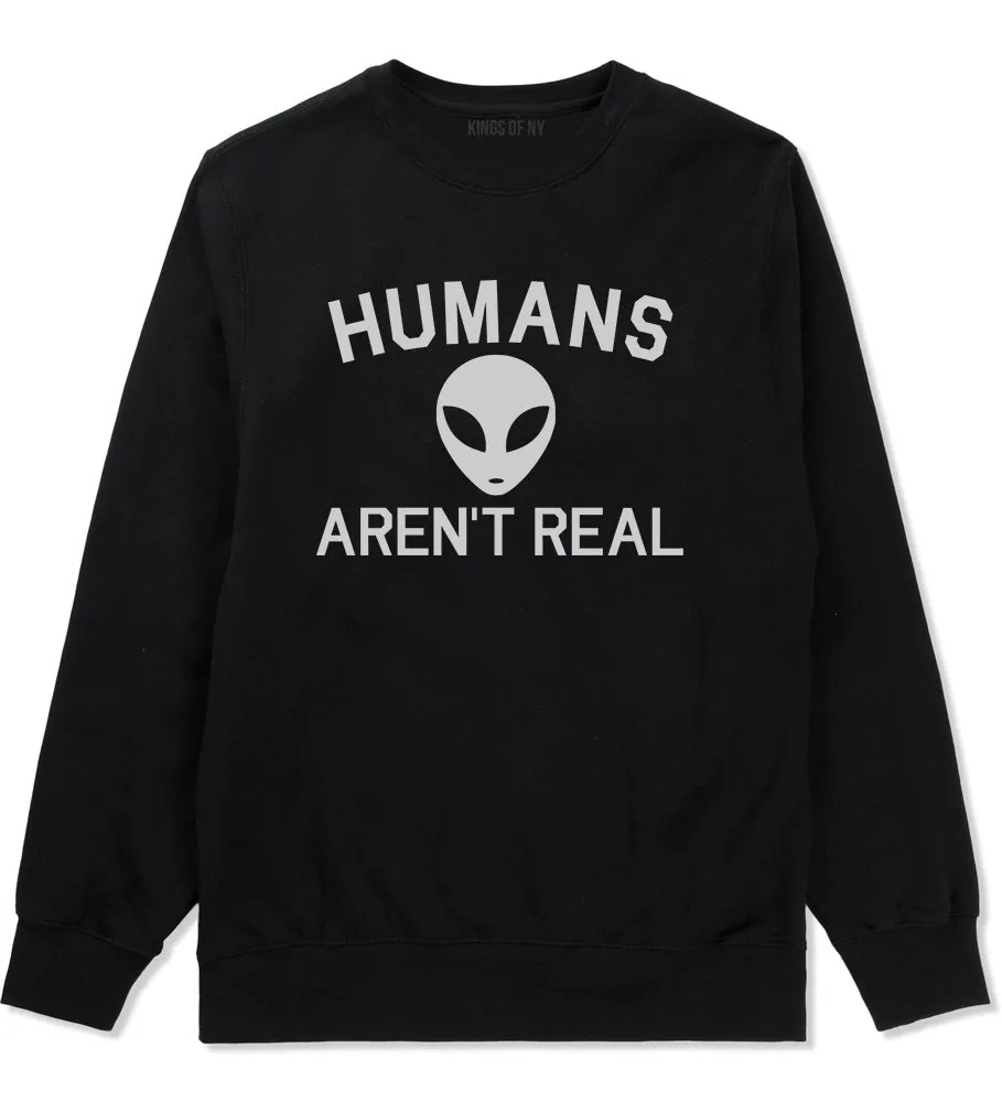 Humans Arent Real Alien Mens Crewneck Sweatshirt