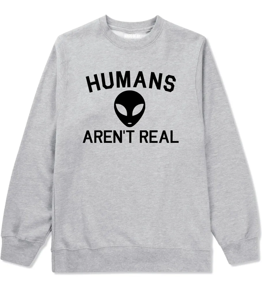 Humans Arent Real Alien Mens Crewneck Sweatshirt