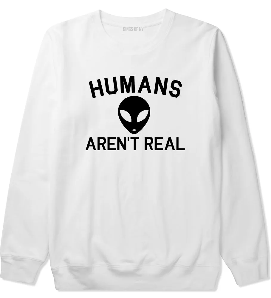 Humans Arent Real Alien Mens Crewneck Sweatshirt