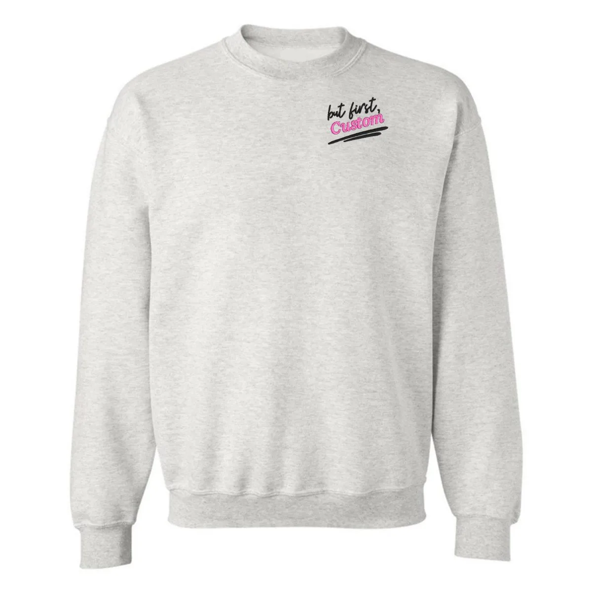 Make It Yours™ 'But First' Crewneck Sweatshirt